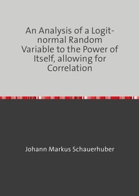 Vorderes Coverbild An Analysis of a Logit-normal Random Variable to the Power of Itself, allowing for Correlation