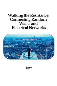 Vorderes Coverbild Walking the Resistance: Connecting Random Walks and Electrical Networks