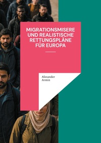 Vorderes Coverbild Migrationsmisere und realistische Rettungspläne für Europa