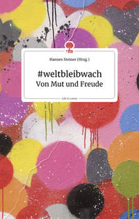 Vorderes Coverbild #weltbleibwach. Von Mut und Freude. Life is a story - story.one