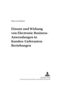 Vorderes Coverbild Einsatz und Wirkung von Electronic Business-Anwendungen in Kunden-Lieferanten-Beziehungen