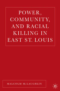 Vorderes Coverbild Power, Community, and Racial Killing in East St. Louis