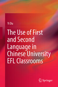 Vorderes Coverbild The Use of First and Second Language in Chinese University EFL Classrooms