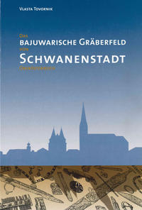 Vorderes Coverbild Das bajuwarische Gräberfeld von Schwanenstadt, Oberösterreich