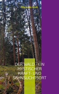 Vorderes Coverbild Der Wald - ein mystischer Kraft- und Sehnsuchtsort