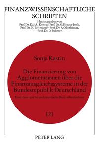 Vorderes Coverbild Die Finanzierung von Agglomerationen über die Finanzausgleichssysteme in der Bundesrepublik Deutschland