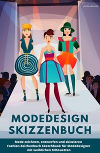 Vorderes Coverbild Modedesign Skizzenbuch Mode zeichnen, entwerfen und skizzieren Fashion Zeichenbuch Sketchbook für Modedesigner mit weiblichen Silhouetten