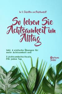 Vorderes Coverbild Mariana Seiler Buchreihe / Achtsamkeit: IN 2 SCHRITTEN ZUR ACHTSAMKEIT! So leben Sie Achtsamkeit im Alltag