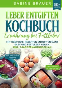 Vorderes Coverbild Leber entgiften Kochbuch – Ernährung bei Fettleber