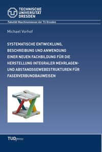 Vorderes Coverbild Systematische Entwicklung, Beschreibung einer neuen Fachbildung und deren Anwendung in der Entwicklung von komplexen Mehrlagen- und Abstandsgewebestrukturen für integrale Faserverbundbauweisen