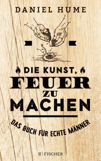 Vorderes Coverbild Die Kunst, Feuer zu machen