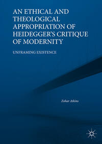 Vorderes Coverbild An Ethical and Theological Appropriation of Heidegger’s Critique of Modernity