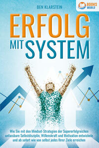 Vorderes Coverbild ERFOLG MIT SYSTEM: Wie Sie mit den Mindset-Strategien der Supererfolgreichen unfassbare Selbstdisziplin, Willenskraft & Motivation entwickeln und ab sofort wie von selbst jedes Ihrer Ziele erreichen