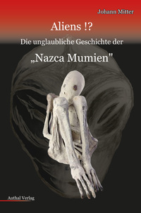 Vorderes Coverbild Aliens!? Die unglaubliche Geschichte der "Nazca Mumien"