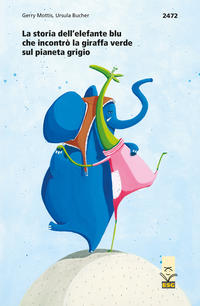 Vorderes Coverbild La storia dell-elefante blu che incontrò la giraffa verde sul pianeta grigo