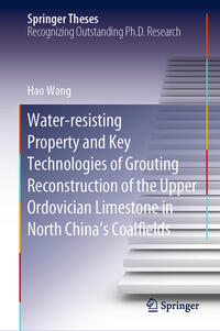 Vorderes Coverbild Water-resisting Property and Key Technologies of Grouting Reconstruction of the Upper Ordovician Limestone in North China’s Coalfields