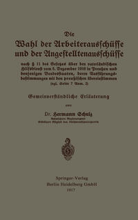 Vorderes Coverbild Die Wahl der Arbeiterausschüsse und der Angestelltenausschüsse nach § 11 des Gesetzes über den vaterländischen Hilfsdienst vom 5. Dezember 1916 in Preußen und denjenigen Bundesstaaten, deren Ausführungsbestimmungen mit den preußischen übereinstimmen (vgl. Seite 7 Anm. 2)