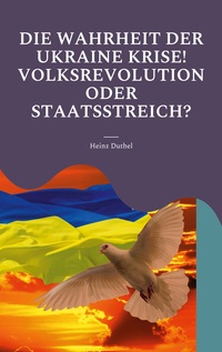 Vorderes Coverbild Die Wahrheit der Ukraine Krise! Volksrevolution oder Staatsstreich?