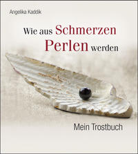 Vorderes Coverbild Wie aus Schmerzen Perlen werden: Mein Trostbuch