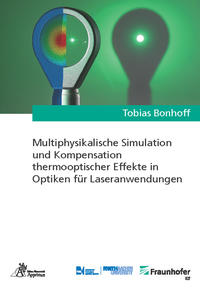 Vorderes Coverbild Multiphysikalische Simulation und Kompensation thermooptischer Effekte in Optiken für Laseranwendungen