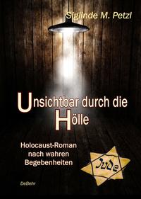 Vorderes Coverbild Unsichtbar durch die Hölle - Holocaust-Roman nach wahren Begebenheiten