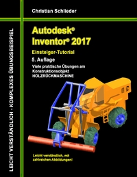 Vorderes Coverbild Autodesk Inventor 2017 - Einsteiger-Tutorial Holzrückmaschine