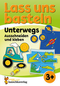 Vorderes Coverbild Lass uns basteln – Ausschneiden und Kleben ab 3 Jahre – Unterwegs