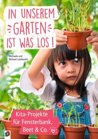 Vorderes Coverbild In unserem Garten ist was los! – Kita-Projekte für Fensterbank, Beet & Co.