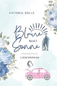 Vorderes Coverbild Blaue Sonne / Blaue Sonne - Ein Vater, Mutter, Kind (humorvoller Liebesroman - Band 2)