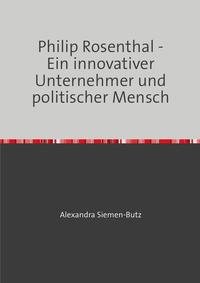Vorderes Coverbild Philip Rosenthal - Ein innovativer Unternehmer und politischer Mensch
