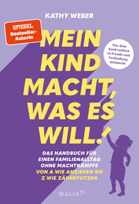 Vorderes Coverbild Mein Kind macht, was es will! Das Handbuch für einen Familienalltag ohne Machtkämpfe – Von A wie Anziehen bis Z wie Zähneputzen