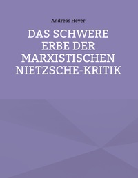 Vorderes Coverbild Das schwere Erbe der marxistischen Nietzsche-Kritik