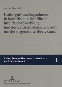 Vorderes Coverbild Kulturgutbeschlagnahmen in bewaffneten Konflikten, ihre Rückabwicklung und der deutsch-russische Streit um die so genannte Beutekunst