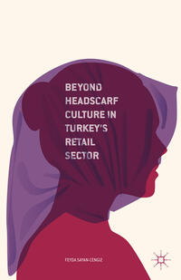 Vorderes Coverbild Beyond Headscarf Culture in Turkey’s Retail Sector