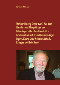 Vorderes Coverbild Walther Heissig (1913-2005) Aus dem Nachlass des Mongolisten und Ethnologen - Nachlassübersicht - Briefwechsel mit Erich Haenisch, Lajos Ligeti, Käthe Uray-Köhalmi, John R. Krueger und Erik Haarh