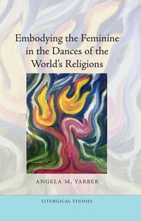 Vorderes Coverbild Embodying the Feminine in the Dances of the World’s Religions