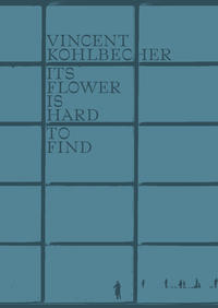 Vorderes Coverbild Vincent Kohlbecher, Its Flower Is Hard To Find