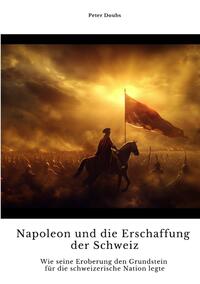 Vorderes Coverbild Napoleon und die Erschaffung der Schweiz