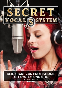 Vorderes Coverbild Secret Vocal System, Das Konzept, das Gesang revolutioniert, SVS, Gesang, Gesangbuch, Marcel Huber