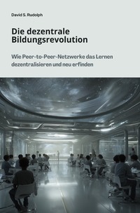 Vorderes Coverbild Die dezentrale Bildungsrevolution