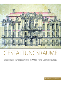 Vorderes Coverbild Gestaltungsräume. Studien zur Kunstgeschichte in Mittel- und Ostmitteleuropa