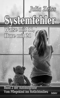Vorderes Coverbild Systemfehler - Waise mit 11, Hure mit 21 - Vom Pflegekind ins Rotlichtmilieu Band 2 - Autobiografie