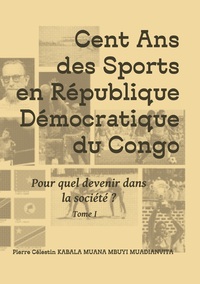Vorderes Coverbild Cent ans des sports en république démocratique du Congo
