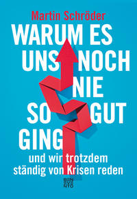 Vorderes Coverbild Warum es uns noch nie so gut ging und wir trotzdem ständig von Krisen reden
