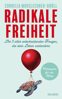 Vorderes Coverbild Radikale Freiheit. Die fünf alles entscheidenden Fragen, die dein Leben verändern. Philosophie für den Alltag. Antworten auf zentrale Lebensfragen und Impulse für Persönlichkeitsentwicklung