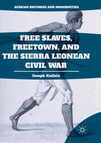 Vorderes Coverbild Free Slaves, Freetown, and the Sierra Leonean Civil War
