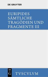 Vorderes Coverbild Euripides: Sämtliche Tragödien und Fragmente / Die bittflehenden Mütter. Der Wahnsinn des Herakles. Die Troerinnen. Elektra
