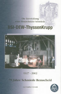 Vorderes Coverbild Die Entwicklung einer Remscheider Schmiede BSI-DEW-ThyssenKrupp 1925-2002