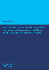 Vorderes Coverbild Interaktionelles Lernen, Denken und Handeln in dynamischen Organisationen mit ökonomischer und sozio-ökonomischer Prägung