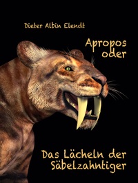 Vorderes Coverbild Apropos oder Das Lächeln der Säbelzahntiger